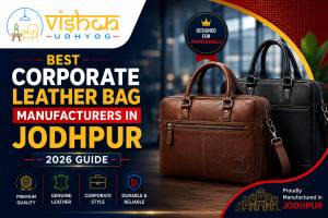 Best Corporate Leather Bag Manufacturers in Jodhpur 2026 Guide